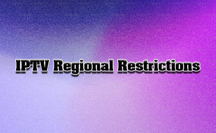 IPTV Content Restrictions by Region