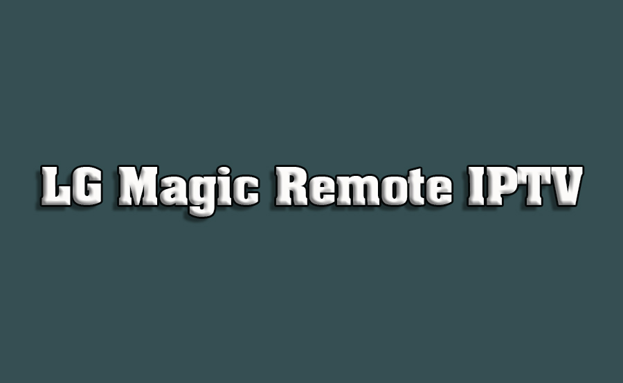 How to Use LG’s Magic Remote with IPTV Services